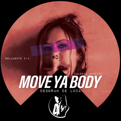 Deborah de Luca & Valeria Mancini - Move Ya Body [SOLAMENTE214]
